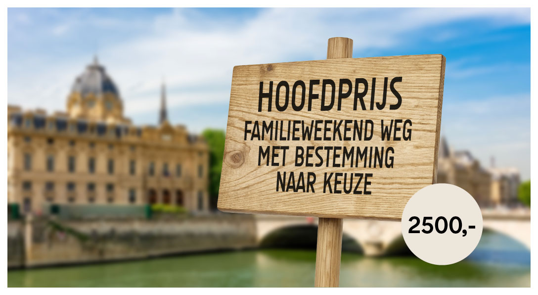 Hoofdprijs - Familieweekend weg met bestemming naar keuze t.w.v. €2500